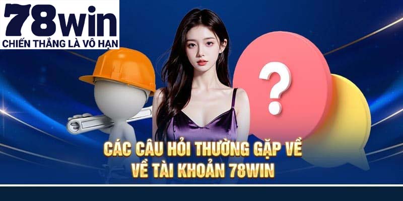 Câu hỏi thường gặp 78win về nguyên nhân không thể đăng nhập