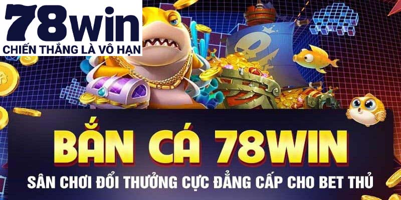 Đôi nét về trò chơi bắn cá đổi thưởng 78win