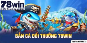 Game bắn cá đổi thưởng 78win