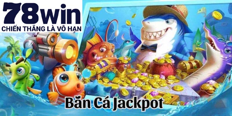 Bắn cá jackpot được đánh giá cao tại 78win