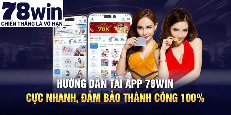 Hướng dẫn chi tiết tải app 78win cho cả 2 hệ điều hành điện thoại