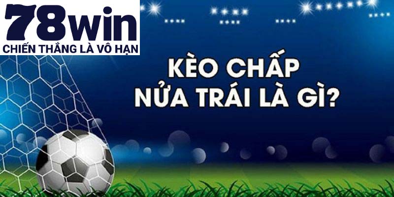 Kèo chấp nửa trái là tỷ lệ 0.5 bàn thắng