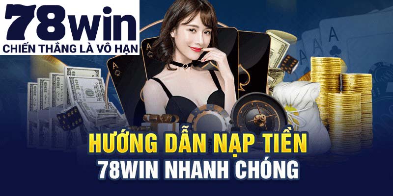 Lưu ý cần thiết trong quá trình thực hiện nạp tiền 78win