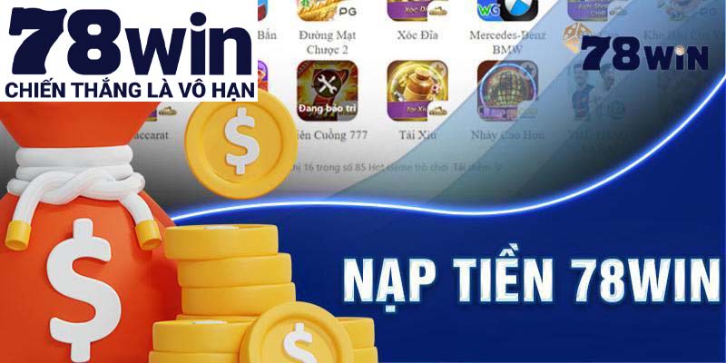 Nhà cái đảm bảo uy tín trong hoạt động nạp tiền 78win