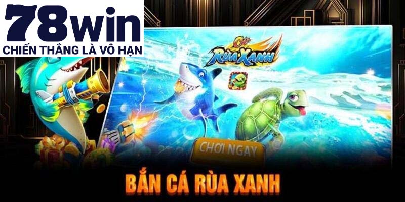 Nhà cái hướng dẫn chơi bắn cá rùa xanh cho người mới