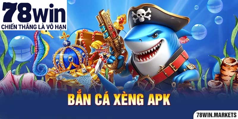 Trò chơi bắn cá xèng APK tại 78win