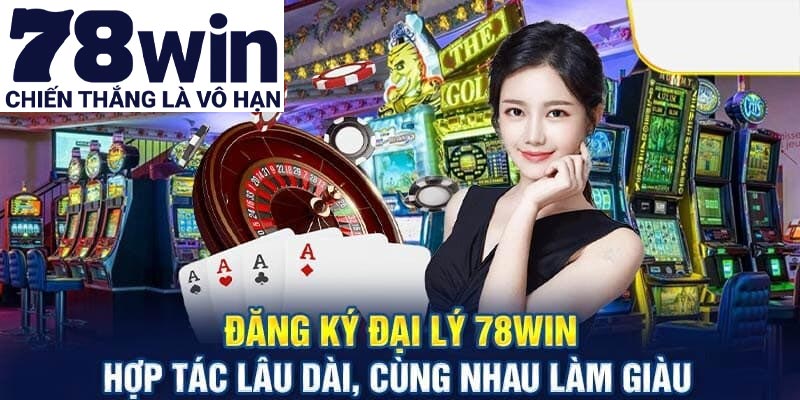 Hướng dẫn trở thành đại lý 78win cho tân binh